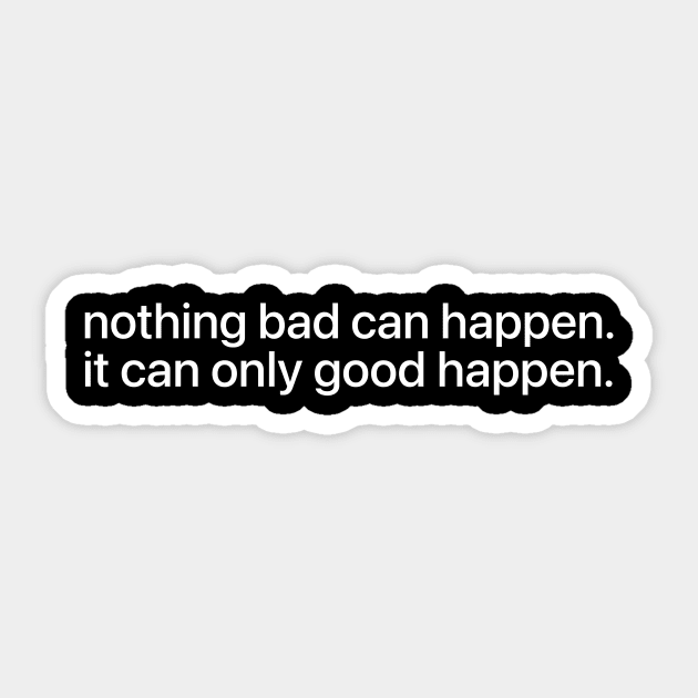 Nothing bad can happen it can only good happen - Trump Quote Viral Meme Sticker by ArtistTee ⭐⭐⭐⭐⭐